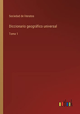 Diccionario Geográfico Universal: Tomo 1 (Spanish Edition)