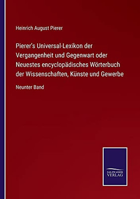 Pierer's Universal-Lexikon Der Vergangenheit Und Gegenwart Oder Neuestes Encyclopädisches Wörterbuch Der Wissenschaften, Künste Und Gewerbe: Neunter Band (German Edition)