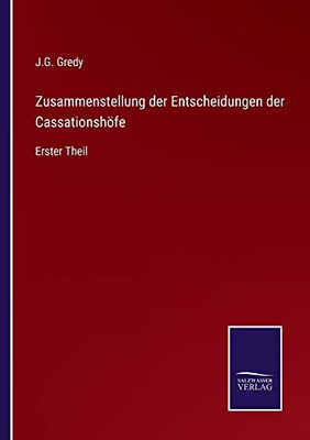 Zusammenstellung Der Entscheidungen Der Cassationshöfe: Erster Theil (German Edition)