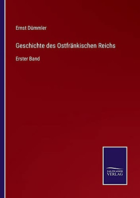 Geschichte Des Ostfränkischen Reichs: Erster Band (German Edition)