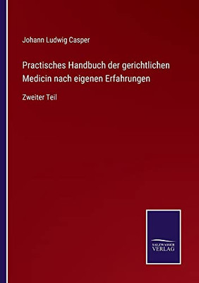 Practisches Handbuch Der Gerichtlichen Medicin Nach Eigenen Erfahrungen: Zweiter Teil (German Edition)