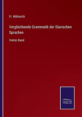 Vergleichende Grammatik Der Slavischen Sprachen: Vierter Band (German Edition)