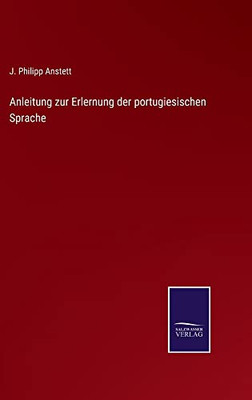 Anleitung Zur Erlernung Der Portugiesischen Sprache (German Edition)