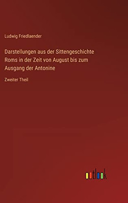 Darstellungen Aus Der Sittengeschichte Roms In Der Zeit Von August Bis Zum Ausgang Der Antonine: Zweiter Theil (German Edition)