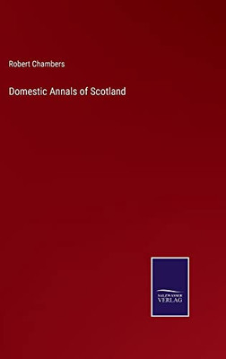 Domestic Annals Of Scotland