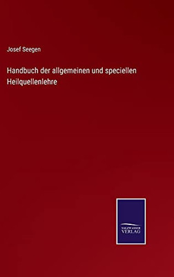 Handbuch Der Allgemeinen Und Speciellen Heilquellenlehre (German Edition)