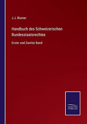 Handbuch Des Schweizerischen Bundesstaatsrechtes: Erster Und Zweiter Band (German Edition)