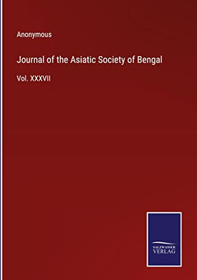 Journal Of The Asiatic Society Of Bengal: Vol. Xxxvii