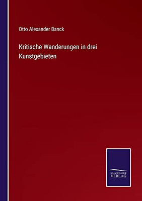 Kritische Wanderungen In Drei Kunstgebieten (German Edition)