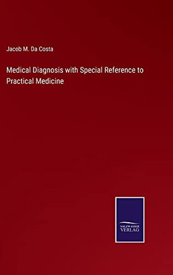 Medical Diagnosis With Special Reference To Practical Medicine