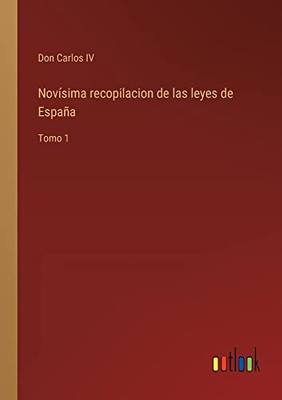 Novísima Recopilacion De Las Leyes De España: Tomo 1 (Spanish Edition)