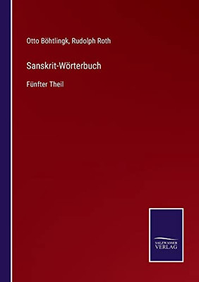 Sanskrit-Wörterbuch: Fünfter Theil (German Edition)