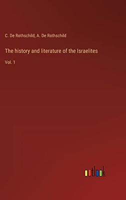 The History And Literature Of The Israelites: Vol. 1