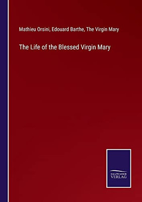 The Life Of The Blessed Virgin Mary