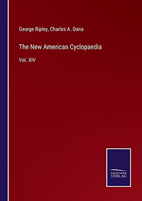 The New American Cyclopaedia: Vol. Xiv