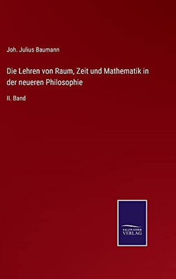 Die Lehren Von Raum, Zeit Und Mathematik In Der Neueren Philosophie: Ii. Band (German Edition)