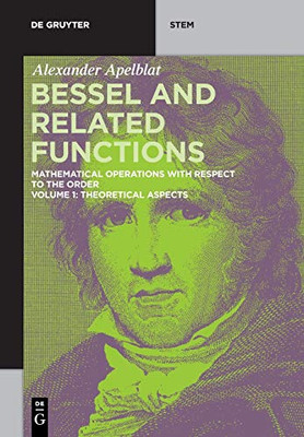 Bessel and Related Functions: Volume 1: Theoretical Aspects (De Gruyter STEM)