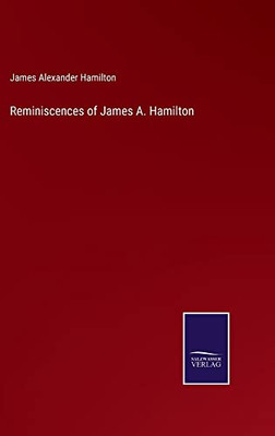 Reminiscences Of James A. Hamilton