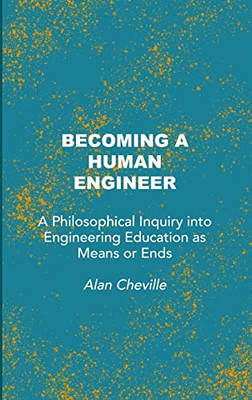 Becoming A Human Engineer: A Philosophical Inquiry Into Engineering Education As Means Or Ends