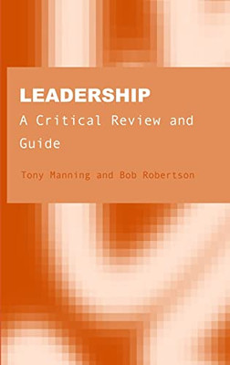 Leadership: A Critical Review And Guide