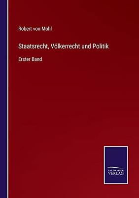 Staatsrecht, Völkerrecht Und Politik: Erster Band (German Edition)