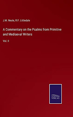 A Commentary On The Psalms From Primitive And Mediaeval Writers: Vol. Ii