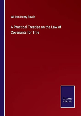 A Practical Treatise On The Law Of Covenants For Title