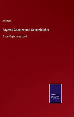 Bayerns Gesetze Und Gesetzbücher: Erster Ergänzungsband (German Edition)