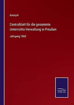 Centralblatt Für Die Gesammte Unterrichts-Verwaltung In Preußen: Jahrgang 1860 (German Edition)