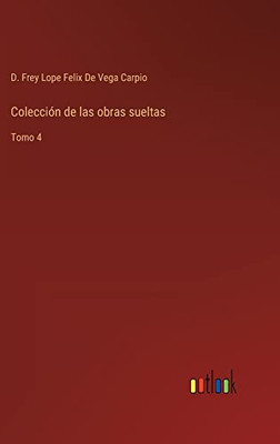 Colección De Las Obras Sueltas: Tomo 4 (Spanish Edition)