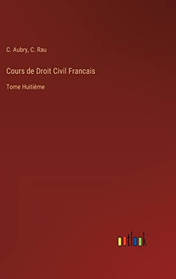 Cours De Droit Civil Francais: Tome Huitième (French Edition)
