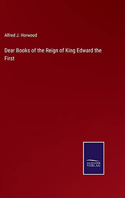 Dear Books Of The Reign Of King Edward The First