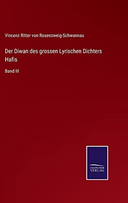 Der Diwan Des Grossen Lyrischen Dichters Hafis: Band Iii (German Edition)