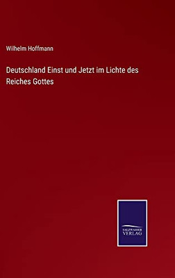 Deutschland Einst Und Jetzt Im Lichte Des Reiches Gottes (German Edition)