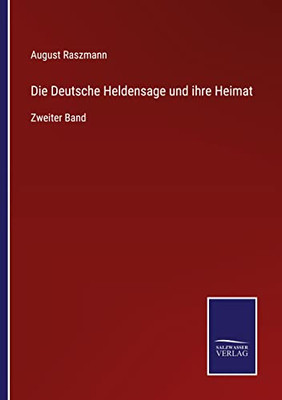 Die Deutsche Heldensage Und Ihre Heimat: Zweiter Band (German Edition)