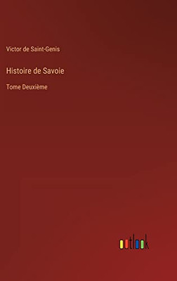Histoire De Savoie: Tome Deuxième (French Edition)