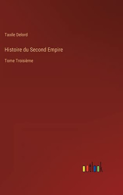 Histoire Du Second Empire: Tome Troisième (French Edition)