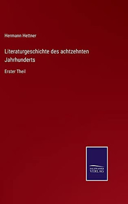 Literaturgeschichte Des Achtzehnten Jahrhunderts: Erster Theil (German Edition)