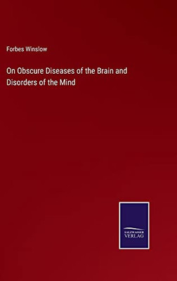 On Obscure Diseases Of The Brain And Disorders Of The Mind