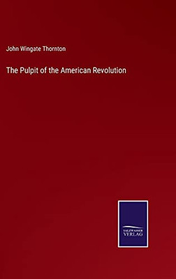 The Pulpit Of The American Revolution