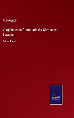 Vergleichende Grammatik Der Slavischen Sprachen: Dritter Band (German Edition)