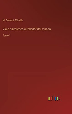 Viaje Pintoresco Alrededor Del Mundo: Tomo 1 (Spanish Edition)
