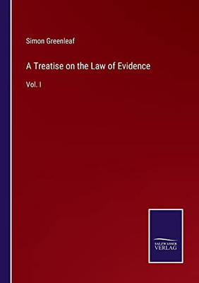 A Treatise On The Law Of Evidence: Vol. I