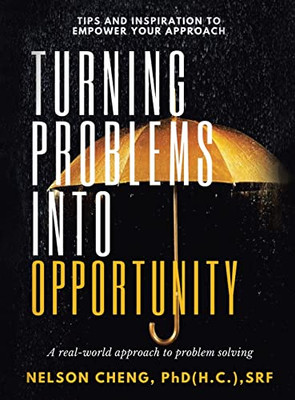 Turning Problems Into Opportunity: A Real-World Approach To Problem Solving