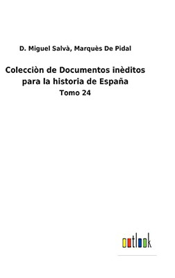 Colecciòn De Documentos Inèditos Para La Historia De España: Tomo 24 (Spanish Edition)