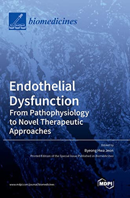Endothelial Dysfunction: From Pathophysiology To Novel Therapeutic Approaches: From Pathophysiology To Novel Therapeutic Approaches