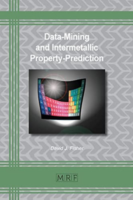 Data-Mining And Intermetallic Property-Prediction (Materials Research Foundations)