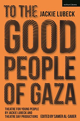 To The Good People Of Gaza: Theatre For Young People By Jackie Lubeck And Theatre Day Productions