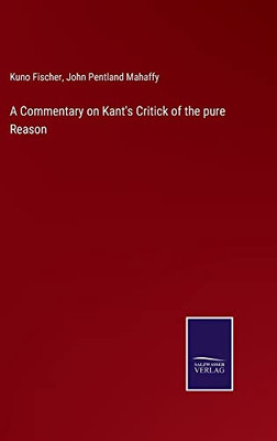 A Commentary On Kant's Critick Of The Pure Reason