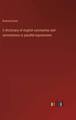 A Dictionary Of English Synonymes And Synonymous Or Parallel Expressions